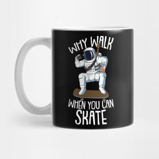 Why Walk When you can Skate Astronaut and Skateboarding Mug